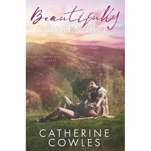 Beautifully Broken Life -- Catherine Cowles